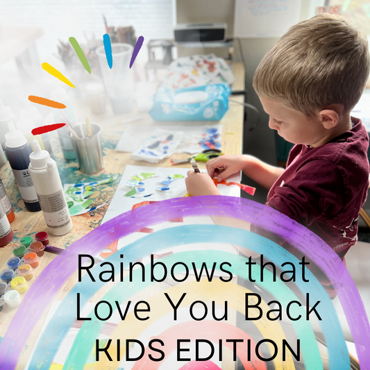 Rainbows that Love you Back - Kids Edition